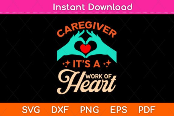 Caregiver It’s a Work of Heart Svg Graphics and Crafts