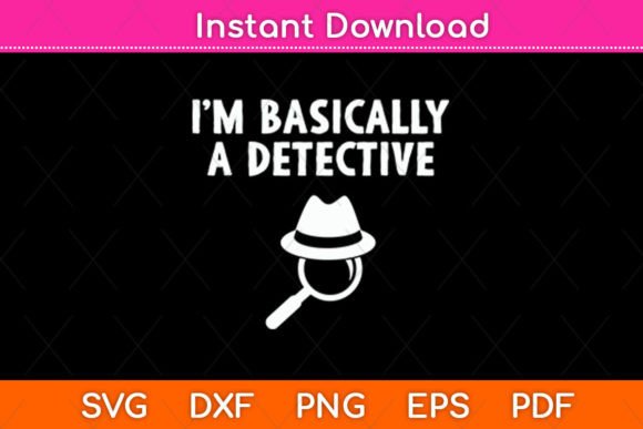 I m Basically a Detective Svg Design Review