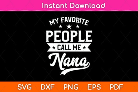 My Favorite People Call Me Nana Svg File