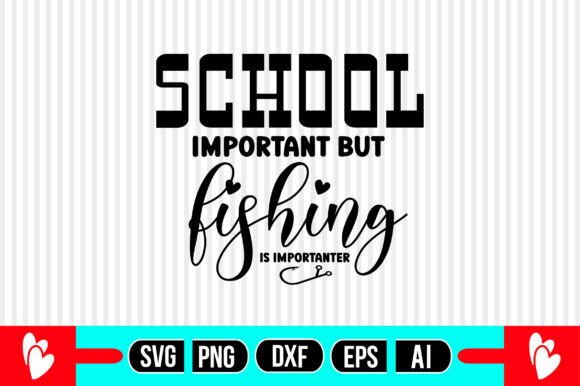 School is Important but Fishing is Impor Graphics and Crafts