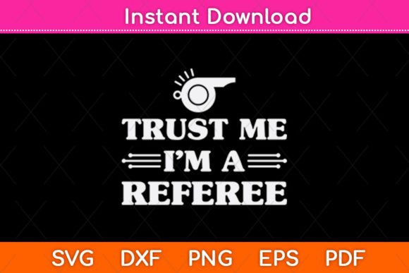 Trust Me I'm a Referee SVG Design for Crafts and Graphics